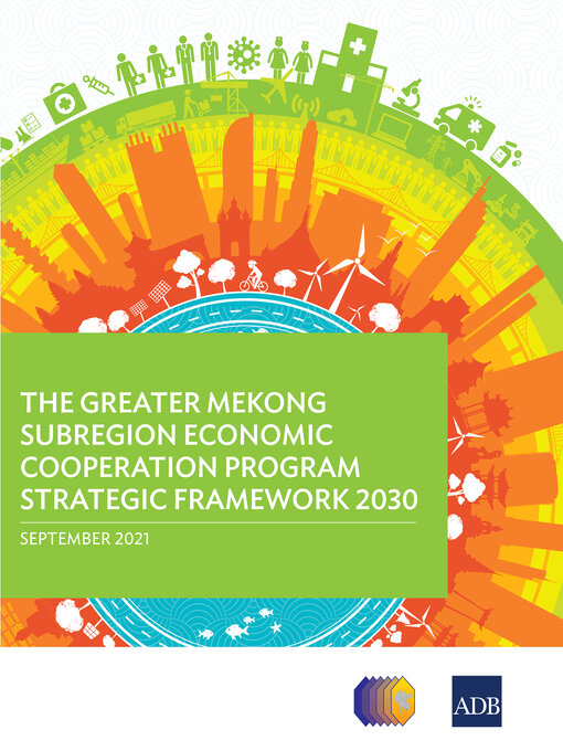 Title details for The Greater Mekong Subregion Economic Cooperation Program Strategic Framework 2030 by Asian Development Bank - Available